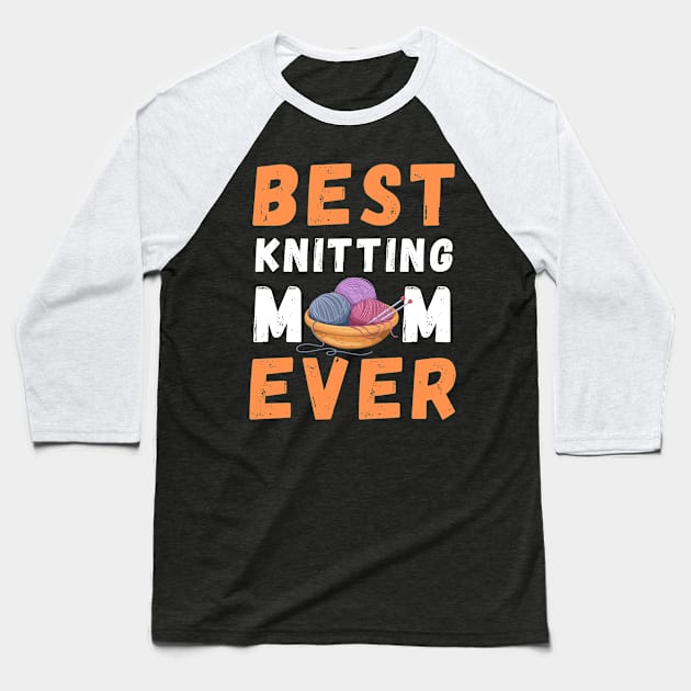 Best Knitting Mom Ever Baseball T-Shirt by TeeGuarantee